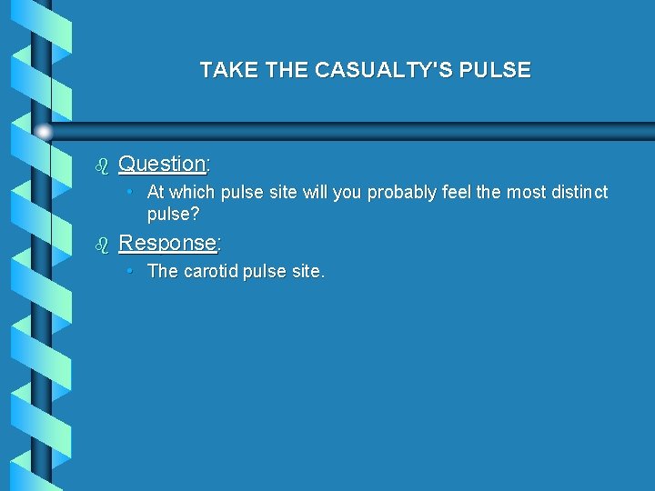 TAKE THE CASUALTY'S PULSE b Question: • At which pulse site will you probably