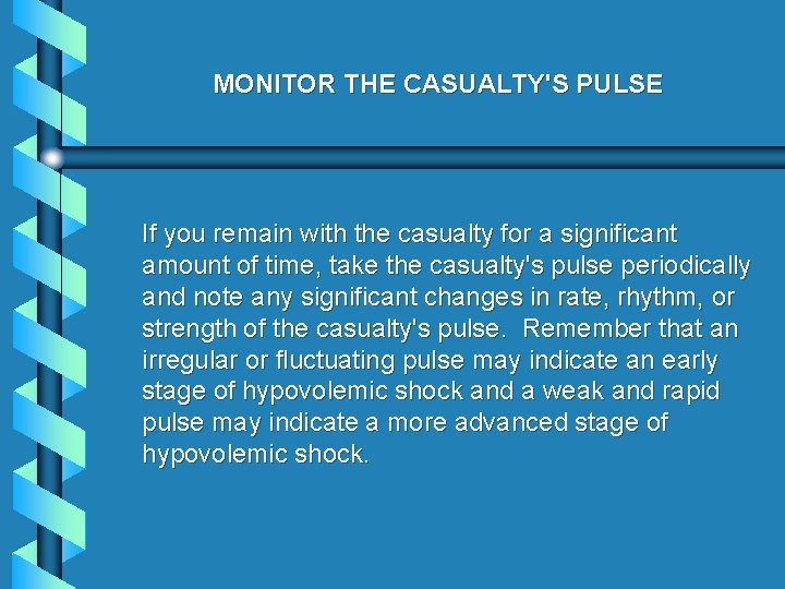 MONITOR THE CASUALTY'S PULSE If you remain with the casualty for a significant amount
