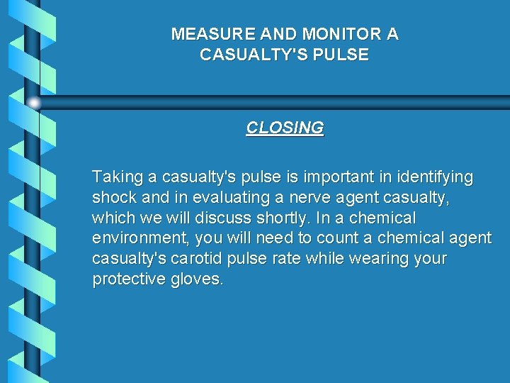 MEASURE AND MONITOR A CASUALTY'S PULSE CLOSING Taking a casualty's pulse is important in