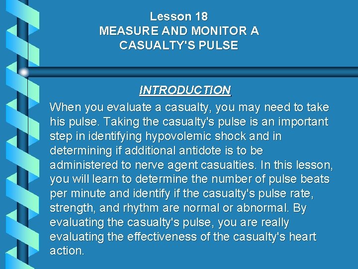Lesson 18 MEASURE AND MONITOR A CASUALTY'S PULSE INTRODUCTION When you evaluate a casualty,