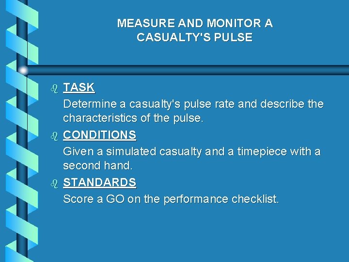 MEASURE AND MONITOR A CASUALTY'S PULSE b b b TASK Determine a casualty's pulse