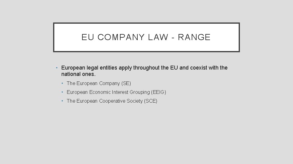 EU COMPANY LAW - RANGE • European legal entities apply throughout the EU and