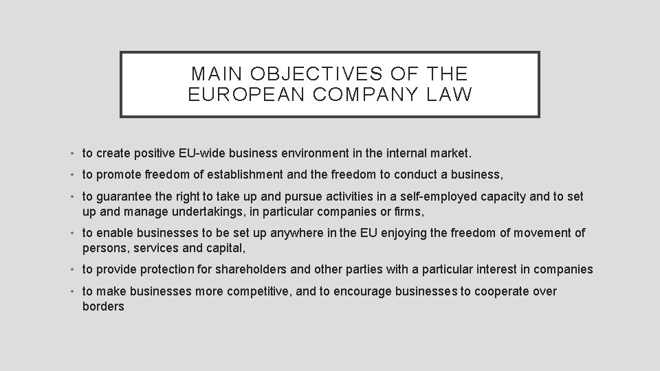 MAIN OBJECTIVES OF THE EUROPEAN COMPANY LAW • to create positive EU-wide business environment