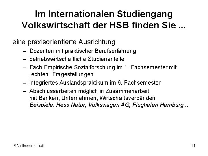 Im Internationalen Studiengang Volkswirtschaft der HSB finden Sie. . . eine praxisorientierte Ausrichtung –