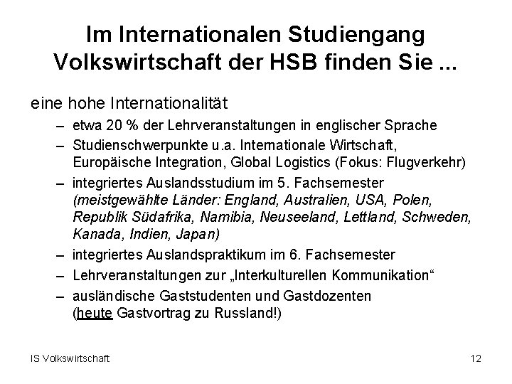 Im Internationalen Studiengang Volkswirtschaft der HSB finden Sie. . . eine hohe Internationalität –