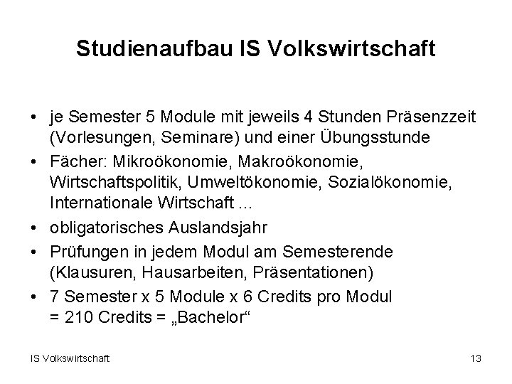 Studienaufbau IS Volkswirtschaft • je Semester 5 Module mit jeweils 4 Stunden Präsenzzeit (Vorlesungen,