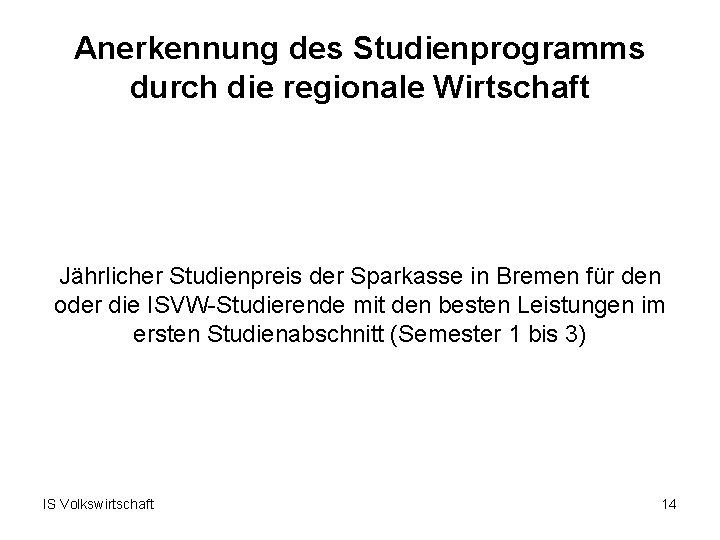 Anerkennung des Studienprogramms durch die regionale Wirtschaft Jährlicher Studienpreis der Sparkasse in Bremen für