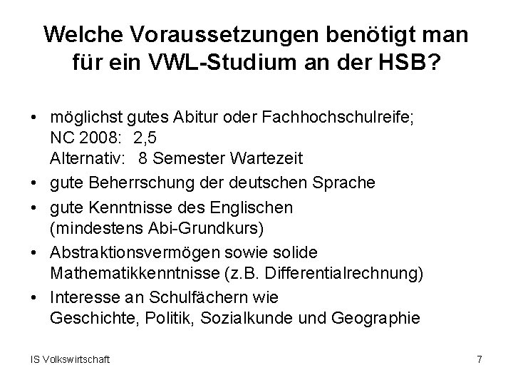 Welche Voraussetzungen benötigt man für ein VWL-Studium an der HSB? • möglichst gutes Abitur