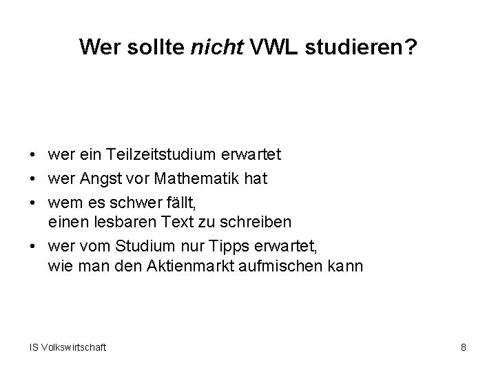 Wer sollte nicht VWL studieren? • wer ein Teilzeitstudium erwartet • wer Angst vor