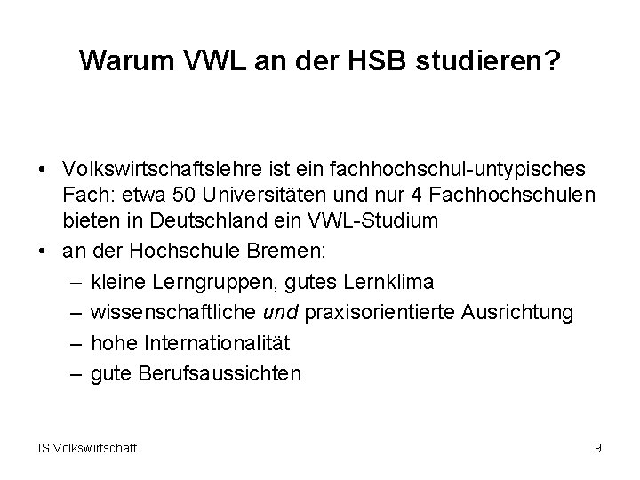 Warum VWL an der HSB studieren? • Volkswirtschaftslehre ist ein fachhochschul-untypisches Fach: etwa 50