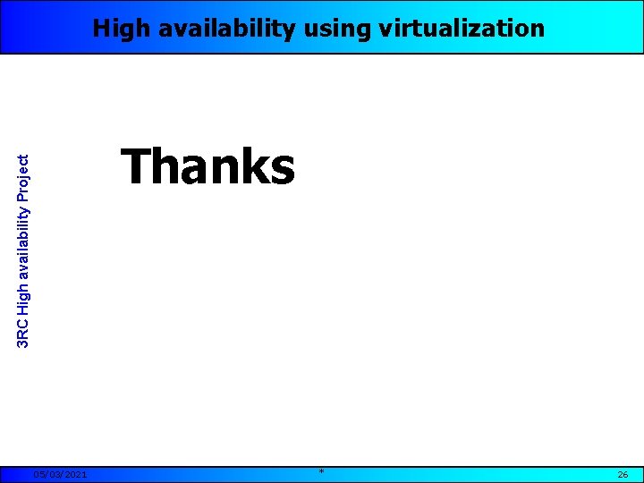 High availability using virtualization 3 RC High availability Project Thanks 05/03/2021 * 26 