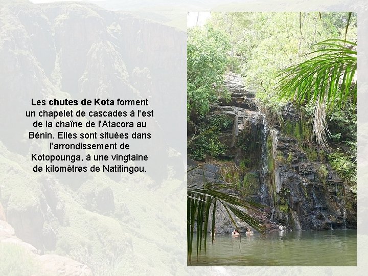 Les chutes de Kota forment un chapelet de cascades à l'est de la chaîne