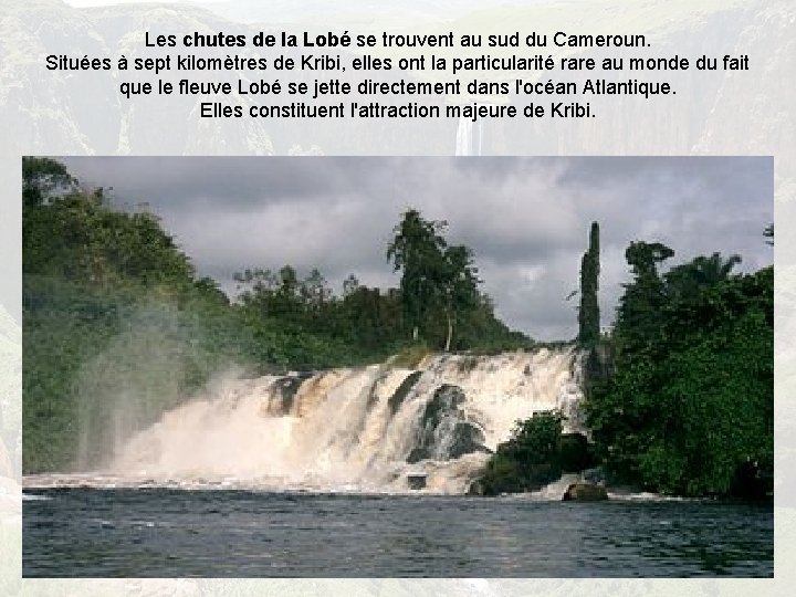 Les chutes de la Lobé se trouvent au sud du Cameroun. Situées à sept