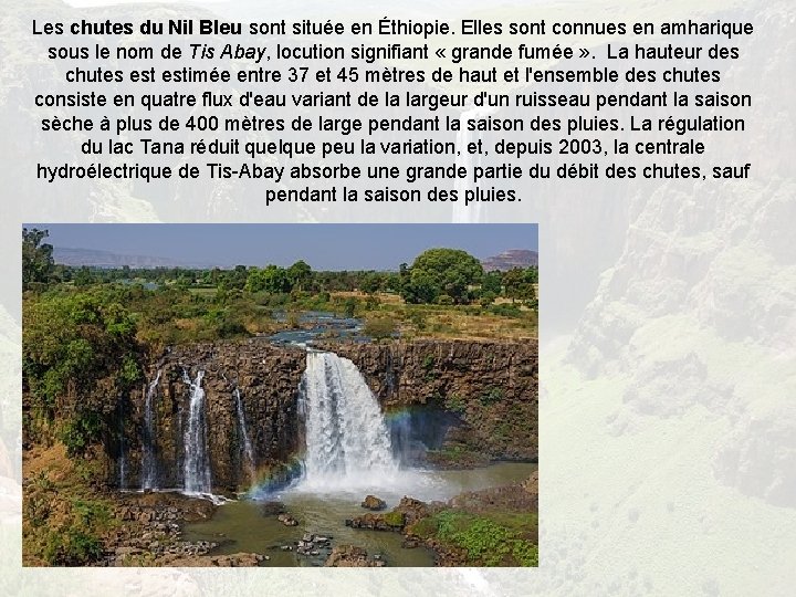Les chutes du Nil Bleu sont située en Éthiopie. Elles sont connues en amharique