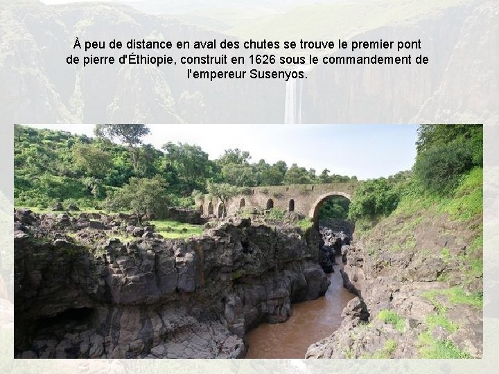 À peu de distance en aval des chutes se trouve le premier pont de