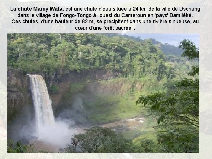 La chute Mamy Wata, est une chute d'eau située à 24 km de la