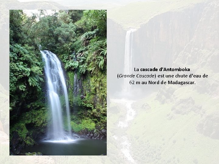 La cascade d'Antomboka (Grande Cascade) est une chute d'eau de 62 m au Nord