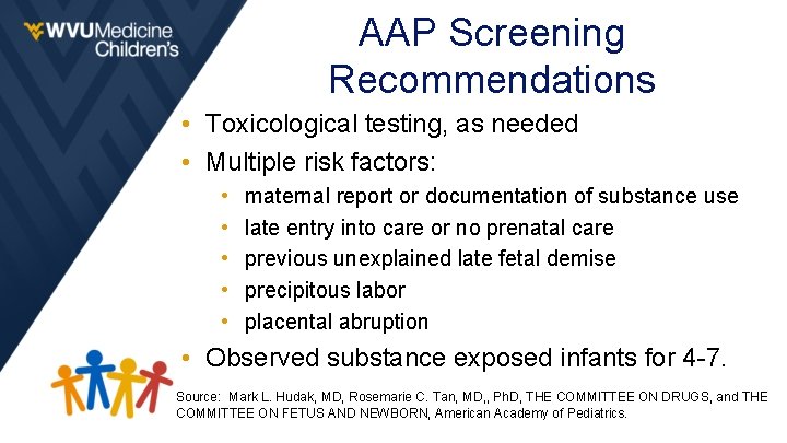 AAP Screening Recommendations • Toxicological testing, as needed • Multiple risk factors: • •