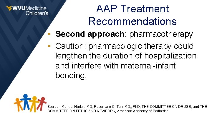 AAP Treatment Recommendations • Second approach: pharmacotherapy • Caution: pharmacologic therapy could lengthen the