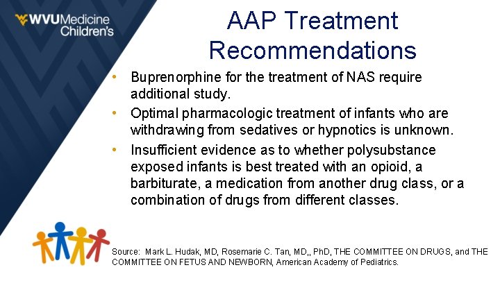 AAP Treatment Recommendations • Buprenorphine for the treatment of NAS require additional study. •