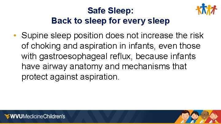 Safe Sleep: Back to sleep for every sleep • Supine sleep position does not