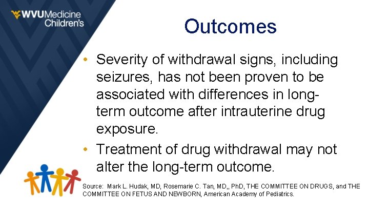 Outcomes • Severity of withdrawal signs, including seizures, has not been proven to be