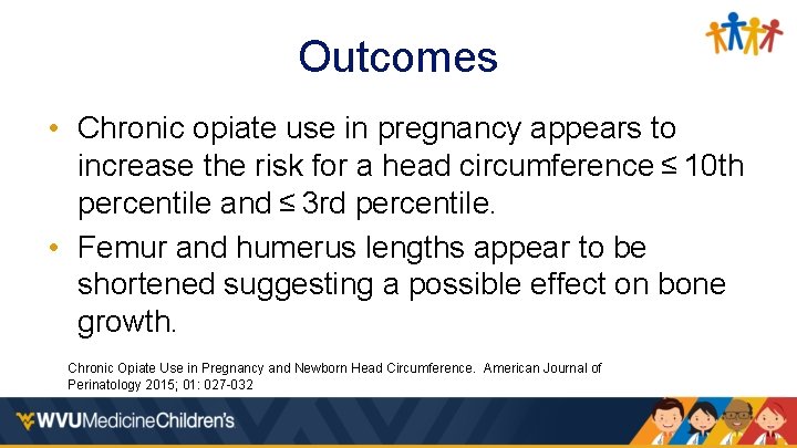 Outcomes • Chronic opiate use in pregnancy appears to increase the risk for a