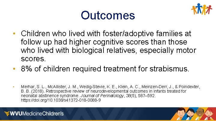 Outcomes • Children who lived with foster/adoptive families at follow up had higher cognitive