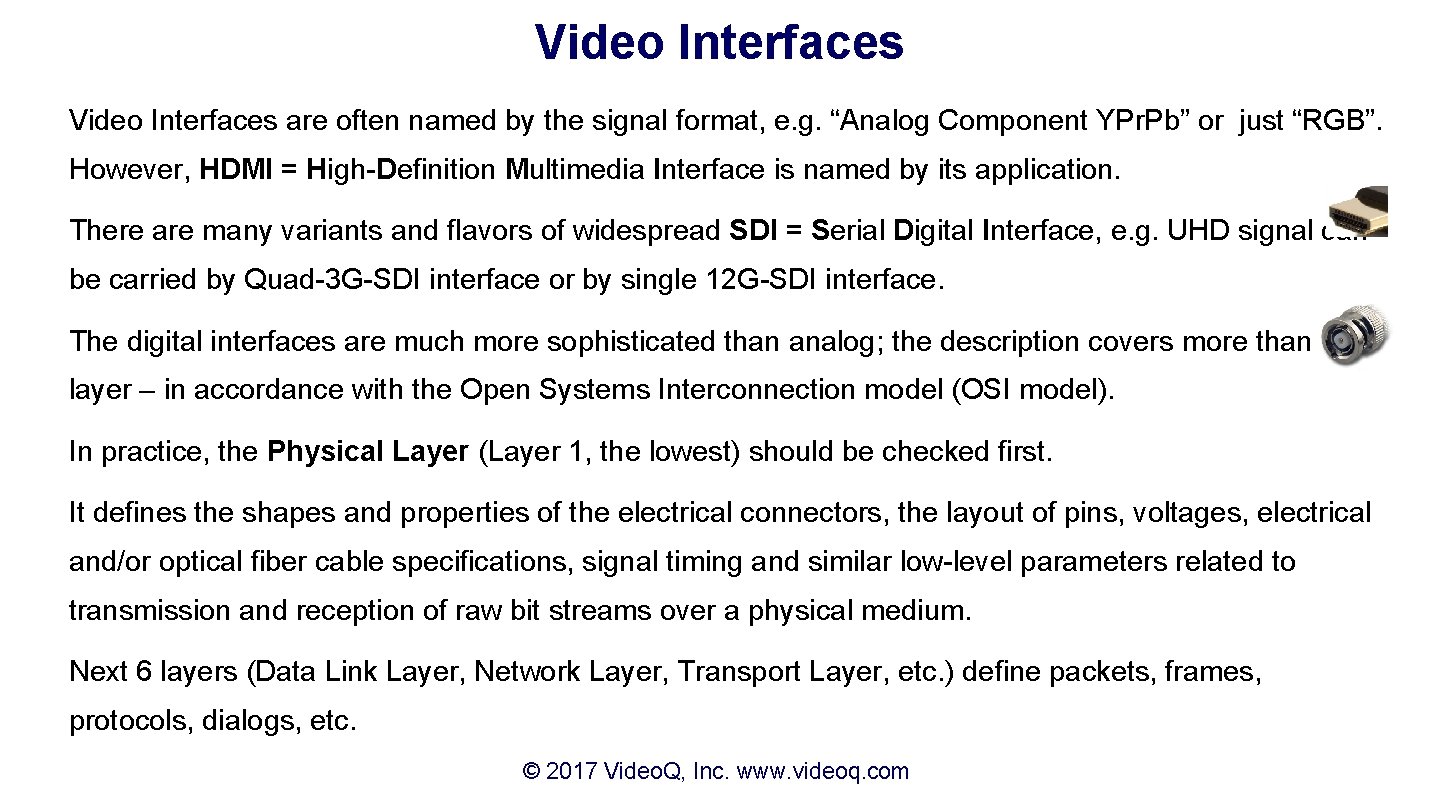 Video Interfaces are often named by the signal format, e. g. “Analog Component YPr.