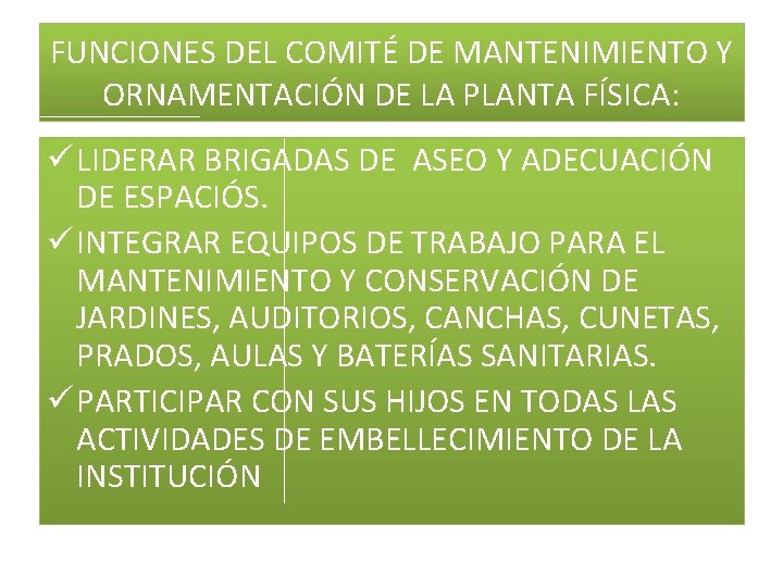 FUNCIONES DEL COMITÉ DE MANTENIMIENTO Y ORNAMENTACIÓN DE LA PLANTA FÍSICA: ü LIDERAR BRIGADAS