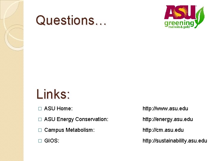 Questions… Links: � ASU Home: http: //www. asu. edu � ASU Energy Conservation: http: