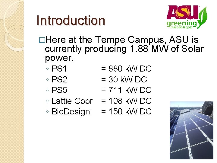 Introduction �Here at the Tempe Campus, ASU is currently producing 1. 88 MW of
