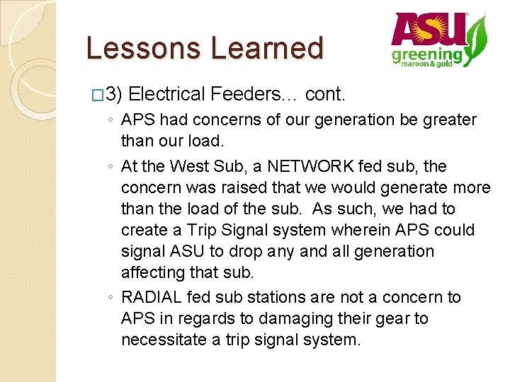 Lessons Learned � 3) Electrical Feeders… cont. ◦ APS had concerns of our generation