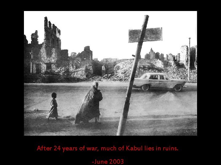 After 24 years of war, much of Kabul lies in ruins. -June 2003 