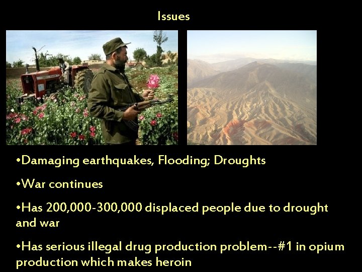 Issues • Damaging earthquakes, Flooding; Droughts • War continues • Has 200, 000 -300,