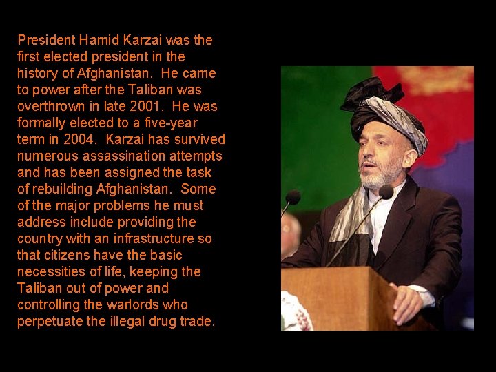 President Hamid Karzai was the first elected president in the history of Afghanistan. He