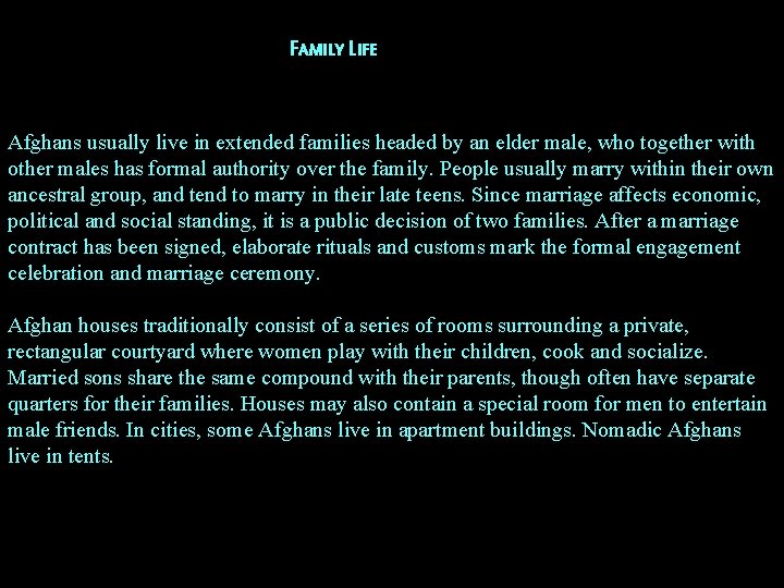 FAMILY LIFE Afghans usually live in extended families headed by an elder male, who