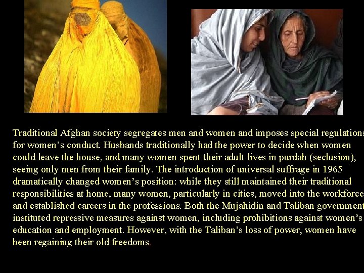 Traditional Afghan society segregates men and women and imposes special regulations for women’s conduct.