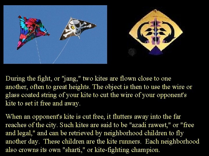 During the fight, or "jang, " two kites are flown close to one another,