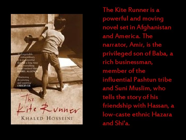 The Kite Runner is a powerful and moving novel set in Afghanistan and America.