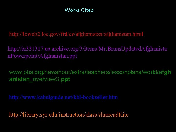 Works Cited http: //lcweb 2. loc. gov/frd/cs/afghanistan. html http: //ia 331317. us. archive. org/3/items/Mr.
