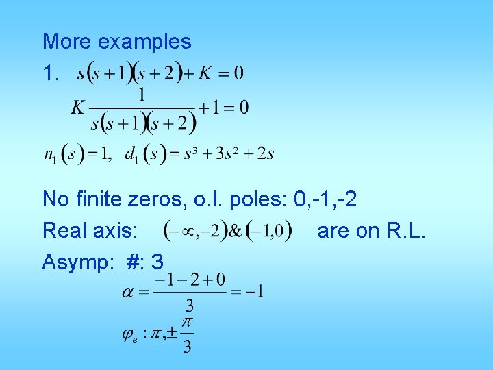 More examples 1. No finite zeros, o. l. poles: 0, -1, -2 Real axis: