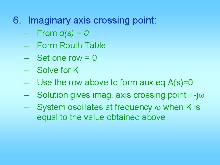 6. Imaginary axis crossing point: – – – – From d(s) = 0 Form