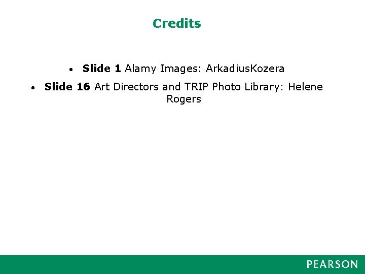 Credits • • Slide 1 Alamy Images: Arkadius. Kozera Slide 16 Art Directors and