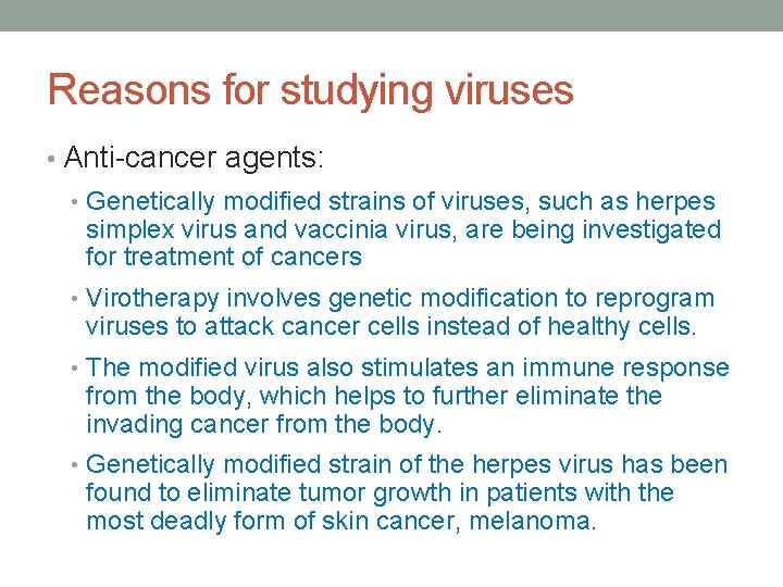 Reasons for studying viruses • Anti-cancer agents: • Genetically modified strains of viruses, such