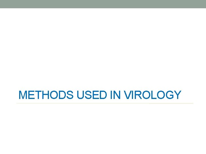 METHODS USED IN VIROLOGY 