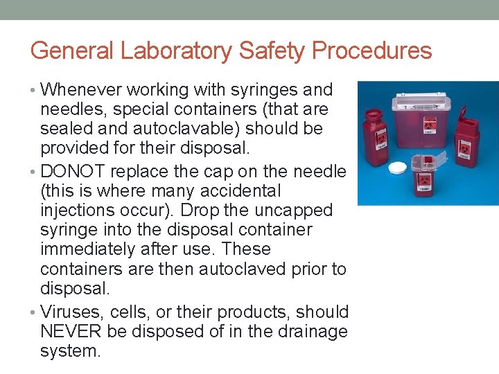 General Laboratory Safety Procedures • Whenever working with syringes and needles, special containers (that