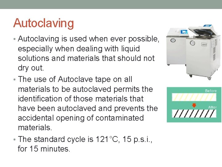 Autoclaving • Autoclaving is used when ever possible, especially when dealing with liquid solutions