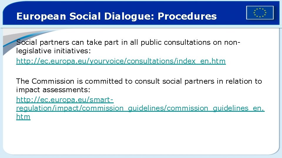 European Social Dialogue: Procedures Social partners can take part in all public consultations on