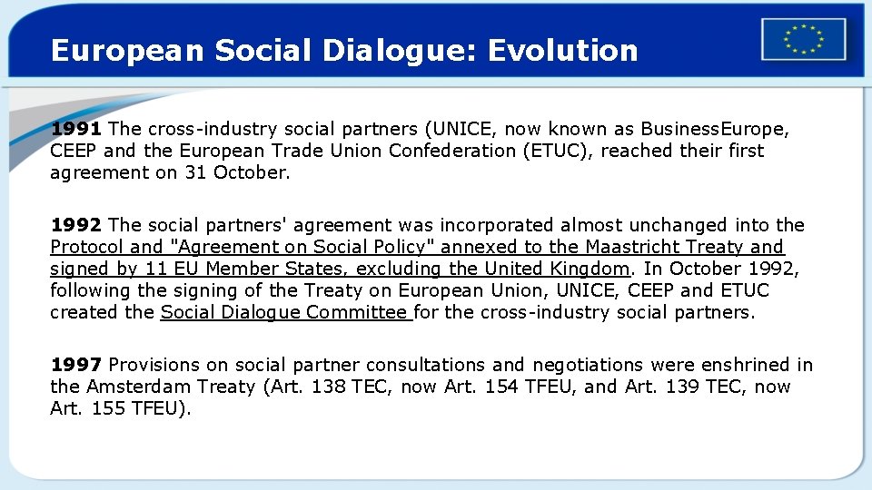 European Social Dialogue: Evolution 1991 The cross-industry social partners (UNICE, now known as Business.